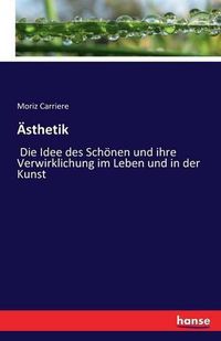 Cover image for AEsthetik: Die Idee des Schoenen und ihre Verwirklichung im Leben und in der Kunst