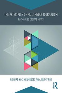 Cover image for The Principles of Multimedia Journalism: Packaging Digital News