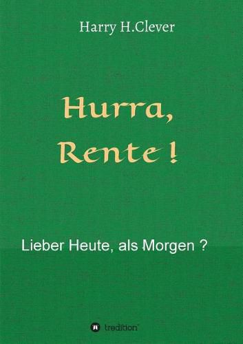 Cover image for Hurra Rente ! Lieber Heute, als Morgen !