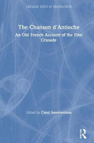 Cover image for The Chanson d'Antioche: An Old French Account of the First Crusade