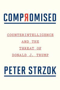 Cover image for Compromised: Counterintelligence and the Threat of Donald J. Trump