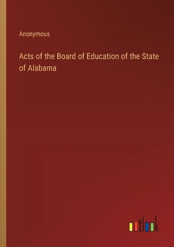 Cover image for Acts of the Board of Education of the State of Alabama