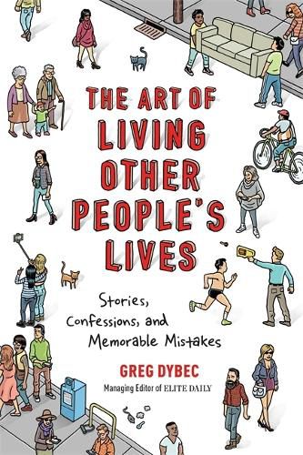 Cover image for The Art of Living Other People's Lives: Stories, Confessions, and Memorable Mistakes