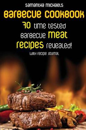 Cover image for Barbecue Cookbook: 70 Time Tested Barbecue Meat Recipes....Revealed! (with Recipe Journal)