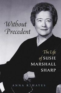 Cover image for Without Precedent: The Life of Susie Marshall Sharp