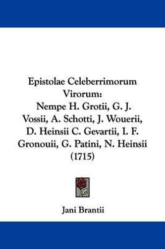 Cover image for Epistolae Celeberrimorum Virorum: Nempe H. Grotii, G. J. Vossii, A. Schotti, J. Wouerii, D. Heinsii C. Gevartii, I. F. Gronouii, G. Patini, N. Heinsii (1715)