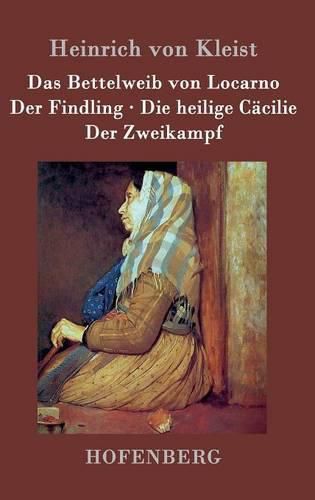 Das Bettelweib von Locarno / Der Findling / Die heilige Cacilie / Der Zweikampf