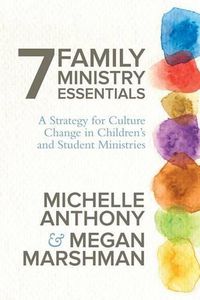 Cover image for 7 Family Ministry Essentials: A Strategy for Culture Change in Children's and Student Ministries