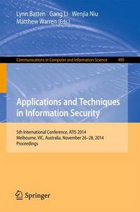 Cover image for Applications and Techniques in Information Security: International Conference, ATIS 2014, Melbourne, Australia, November 26-28, 2014. Proceedings