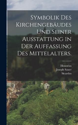 Cover image for Symbolik des Kirchengebaeudes und seiner Ausstattung in der Auffassung des Mittelalters.