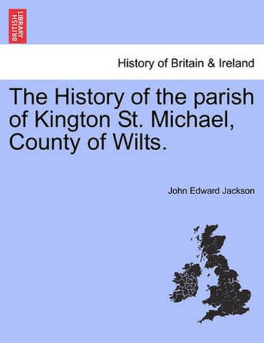 Cover image for The History of the Parish of Kington St. Michael, County of Wilts.