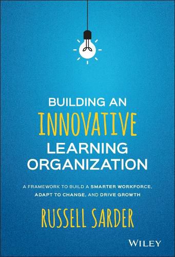 Cover image for Building an Innovative Learning Organization - A Framework to Build a Smarter Workforce, Adapt to Change, and Drive Growth