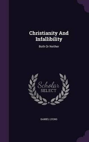 Cover image for Christianity and Infallibility: Both or Neither