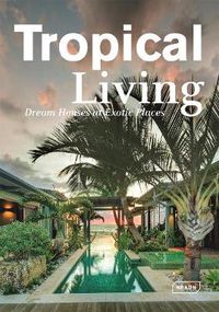 Cover image for Tropical Living: Dream Houses at Exotic Places