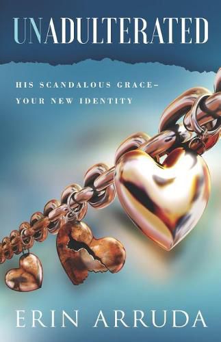 Cover image for Unadulterated: His Scandalous Grace-Your New Identity