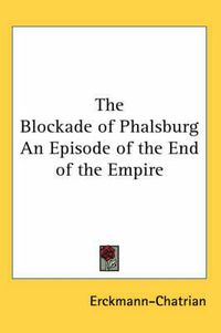 Cover image for The Blockade of Phalsburg An Episode of the End of the Empire