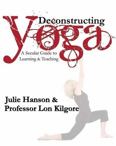 Cover image for Deconstructing Yoga: A Secular Guide to Learning & Teaching