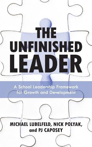 Cover image for The Unfinished Leader: A School Leadership Framework for Growth and Development