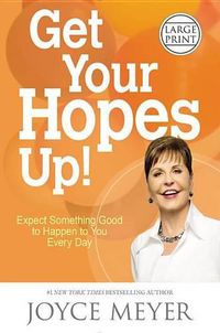 Cover image for Get Your Hopes Up!: Expect Something Good to Happen to You Every Day