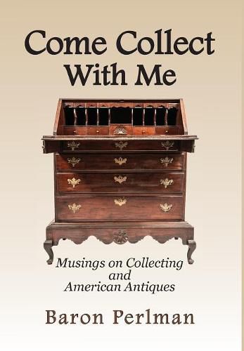 Cover image for Come Collect With Me: Musings on Collecting and American Antiques