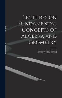 Cover image for Lectures on Fundamental Concepts of Algebra and Geometry