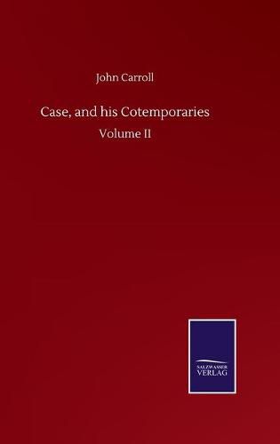 Case, and his Cotemporaries: Volume II