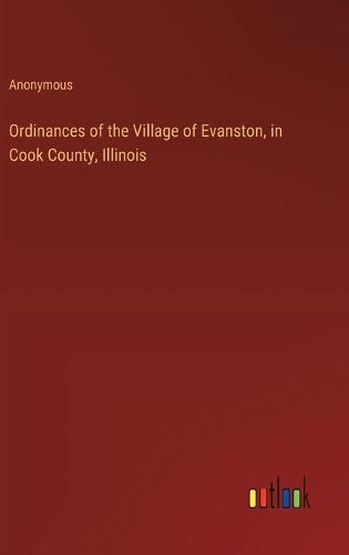 Ordinances of the Village of Evanston, in Cook County, Illinois