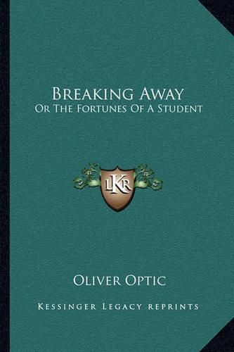 Cover image for Breaking Away: Or the Fortunes of a Student