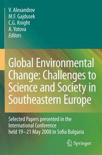 Cover image for Global Environmental Change: Challenges to Science and Society in Southeastern Europe: Selected Papers presented in the International Conference held 19-21 May 2008 in Sofia Bulgaria