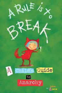 Cover image for A Rule Is To Break: Child's Guide to Anarchy, A