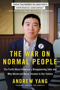 Cover image for The War on Normal People: The Truth About America's Disappearing Jobs and Why Universal Basic Income Is Our Future