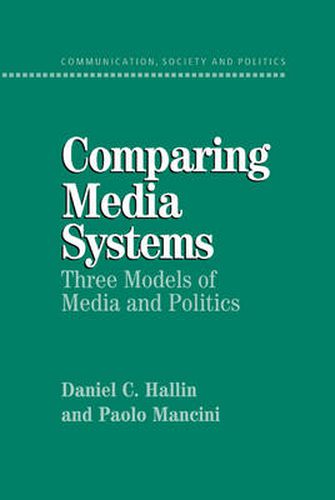 Cover image for Comparing Media Systems: Three Models of Media and Politics