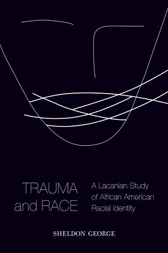 Cover image for Trauma and Race: A Lacanian Study of African American Racial Identity