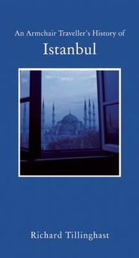 Cover image for An Armchair Traveller's History of Istanbul: City of Remembering and Forgetting