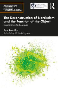 Cover image for The Deconstruction of Narcissism and the Function of the Object: Explorations in Psychoanalysis