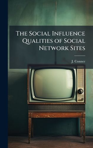 Cover image for The Social Influence Qualities of Social Network Sites