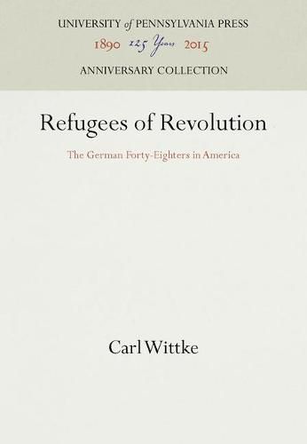 Cover image for Refugees of Revolution: The German Forty-Eighters in America