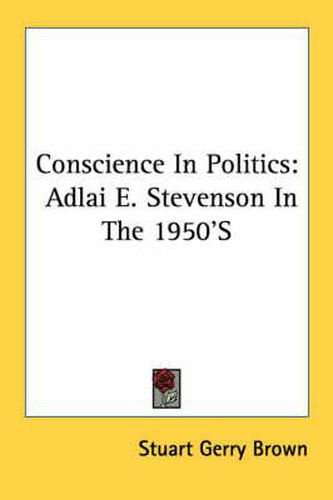 Cover image for Conscience in Politics: Adlai E. Stevenson in the 1950's