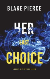 Cover image for Her Last Choice (A Rachel Gift FBI Suspense Thriller-Book 5)