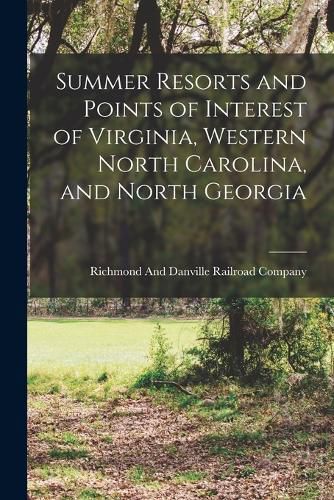 Summer Resorts and Points of Interest of Virginia, Western North Carolina, and North Georgia