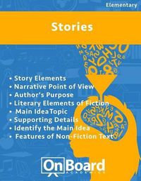 Cover image for Stories: Story Elements, Narrative Point of View, Author's Purpose, Literary Elements of Fiction, Main Idea, Topic, Supporting Details, Identify the Main Idea, Features of Non-Fiction Text