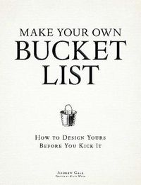 Cover image for Make Your Own Bucket List: How To Design Yours Before You Kick It