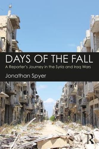 Cover image for Days of the Fall: A Reporter's Journey in the Syria and Iraq Wars