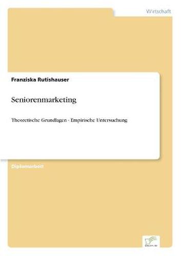 Cover image for Seniorenmarketing: Theoretische Grundlagen - Empirische Untersuchung