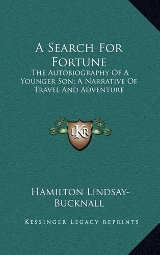 Cover image for A Search for Fortune: The Autobiography of a Younger Son; A Narrative of Travel and Adventure