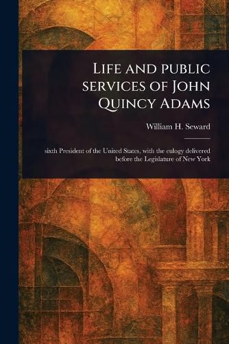 Cover image for Life and Public Services of John Quincy Adams