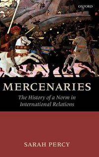 Cover image for Mercenaries: The History of a Norm in International Relations