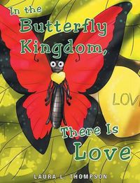 Cover image for In The Butterfly Kingdom There Is Love