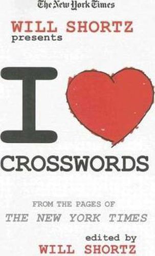 The New York Times Will Shortz Presents I Love Crosswords: From the Pages of the New York Times