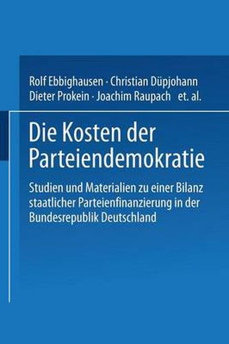 Cover image for Die Kosten Der Parteiendemokratie: Studien Und Materialien Zu Einer Bilanz Staatlicher Parteienfinanzierung in Der Bundesrepublik Deutschland